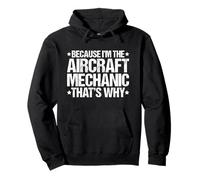 Because I'm the Aircraft Mechanic That's Why Pullover Hoodie