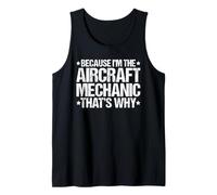 Because I'm the Aircraft Mechanic That's Why Tank Top