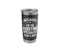 Because I'm The Auditing Specialist That's Why Stainless Steel Insulated Tumbler