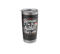 Because I'm The Author That's Why Inspiring Words Stainless Steel Insulated Tumbler