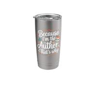 Because I'm The Author That's Why Inspiring Words Stainless Steel Insulated Tumbler