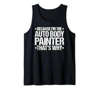 Because I'm the Auto Body Painter That's Why Tank Top