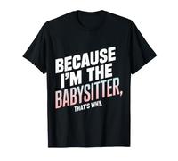 Because I'm The Babysitter That's Why Daycare T-Shirt