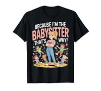 Because I'm The Babysitter That's Why Daycare T-Shirt