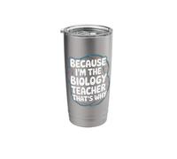 Because I'm The Biology Teacher That's Why Stainless Steel Insulated Tumbler