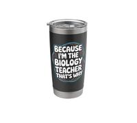 Because I'm The Biology Teacher That's Why Stainless Steel Insulated Tumbler