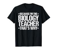 Because I'm the Biology Teacher That's Why T-Shirt