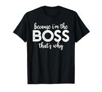 Because I'm The Boss That's Why Funny Boss Office Saying T-Shirt