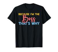 Because I'm The Boss That's Why Funny Boss Office Saying T-Shirt