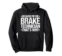 Because I'm the Brake Technician That's Why Pullover Hoodie