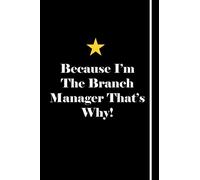 Because I'm The Branch Manager That's Why!: Blank Lined Notebook Journals Gift For Branch Manager