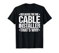 Because I'm the Cable Installer That's Why T-Shirt