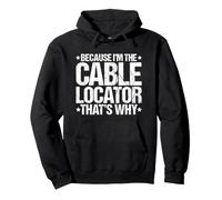 Because I'm the Cable Locator That's Why Pullover Hoodie