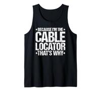 Because I'm the Cable Locator That's Why Tank Top