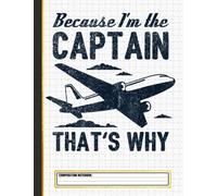 Because I'm The Captain That's Why - Funny Pilot Composition Notebook