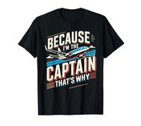 Because I'm The Captain That's Why Plane Shirts for Men T-Shirt