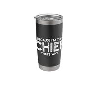 Because I'm The Chief That's Why Funny Retirement Boss Stainless Steel Insulated Tumbler