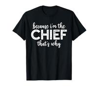 Because I'm The Chief That's Why Funny Retirement Boss T-Shirt