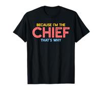 Because I'm The Chief That's Why Funny Retirement Boss T-Shirt