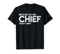 Because I'm The Chief That's Why Funny Retirement Boss T-Shirt
