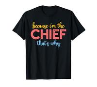 Because I'm The Chief That's Why Funny Retirement Boss T-Shirt