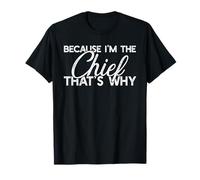 Because I'm The Chief That's Why Funny Retirement Boss T-Shirt