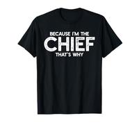 Because I'm The Chief That's Why Funny Retirement Boss T-Shirt