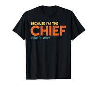 Because I'm The Chief That's Why Funny Retirement Boss T-Shirt