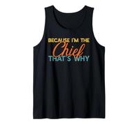 Because I'm The Chief That's Why Funny Retirement Boss Tank Top