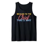 Because I'm The Chief That's Why Funny Retirement Boss Tank Top