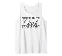 Because I'm The Chief That's Why Funny Retirement Boss Tank Top