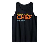Because I'm The Chief That's Why Funny Retirement Boss Tank Top