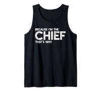 Because I'm The Chief That's Why Funny Retirement Boss Tank Top