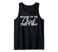 Because I'm The Chief That's Why Funny Retirement Boss Tank Top