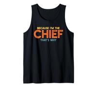 Because I'm The Chief That's Why Funny Retirement Boss Tank Top
