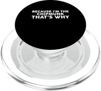 Because I'm The CHIPMUNK That's Why T-Shirt CHIPMUNKS PopSockets PopGrip for MagSafe
