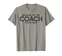 Because I'm The Coach That's Why Funny Coaching Saying T-Shirt
