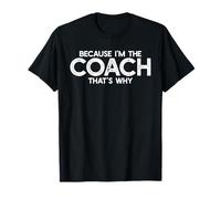 Because I'm The Coach That's Why Funny Coaching Saying T-Shirt