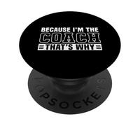 Because I'm The Coach That's Why Funny Sports Say PopSockets Adhesive PopGrip