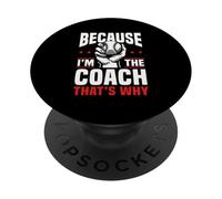 Because I'm The Coach That's Why Funny Sports Say PopSockets Adhesive PopGrip