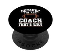 Because I'm The Coach That's Why Funny Sports Say PopSockets Adhesive PopGrip