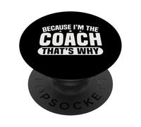 Because I'm The Coach That's Why Funny Sports Say PopSockets Adhesive PopGrip
