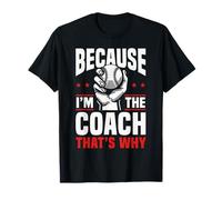 Because I'm The Coach That's Why Funny Sports Say T-Shirt