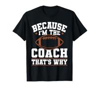 Because I'm The Coach That's Why Funny Sports Say T-Shirt