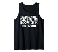 Because I'm the Construction Inspector That's Why Tank Top