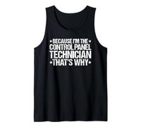 Because I'm the Control Panel Technician That's Why Tank Top
