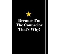 Because I'm The Counselor That's Why!: Blank Lined Notebook Journals Gift For Counselor