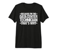 Because I'm the Data Center Technician That's Why Premium T-Shirt