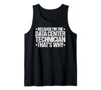Because I'm the Data Center Technician That's Why Tank Top