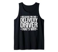Because I'm the Delivery Driver That's Why Tank Top